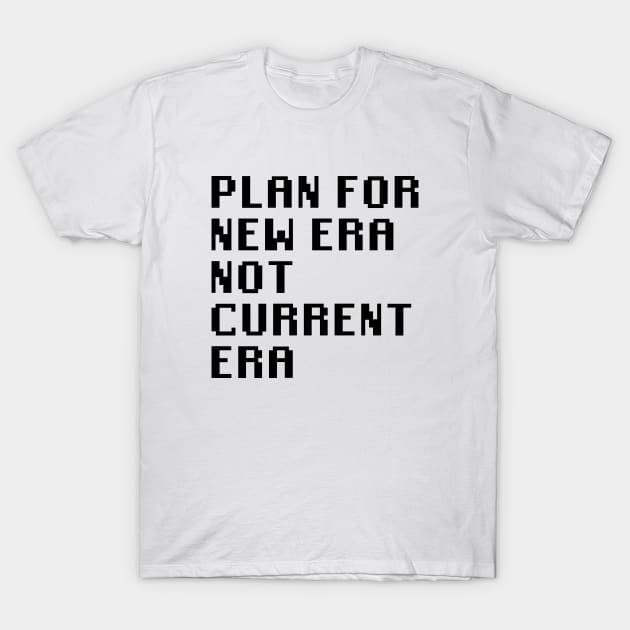 Plan for New Era Not Current Era T-Shirt by Quality Products